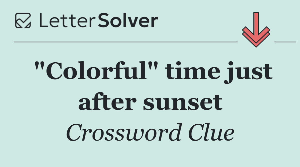 "Colorful" time just after sunset