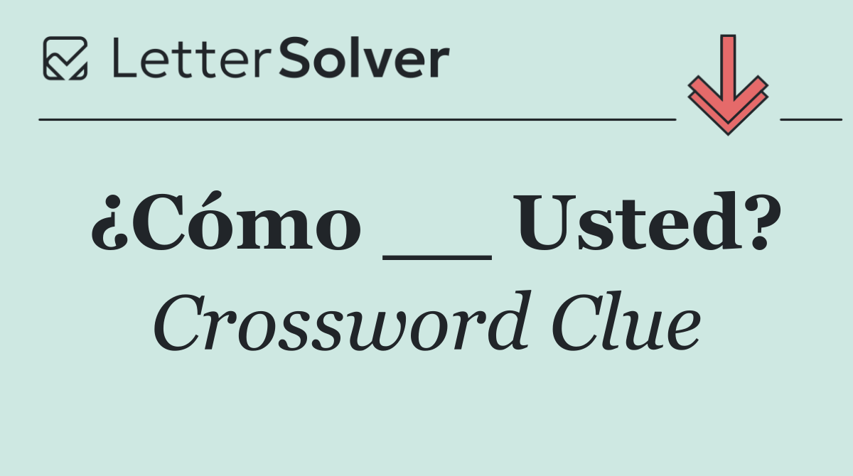¿Cómo __ Usted?