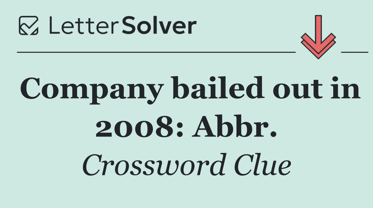 Company bailed out in 2008: Abbr.