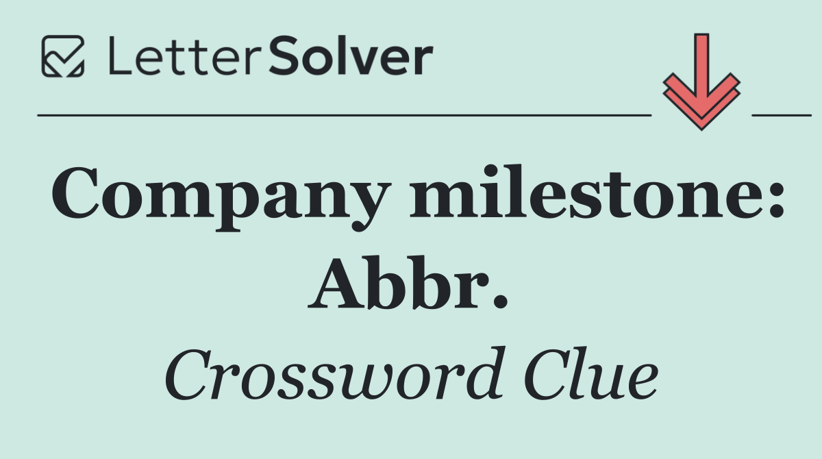Company milestone: Abbr.