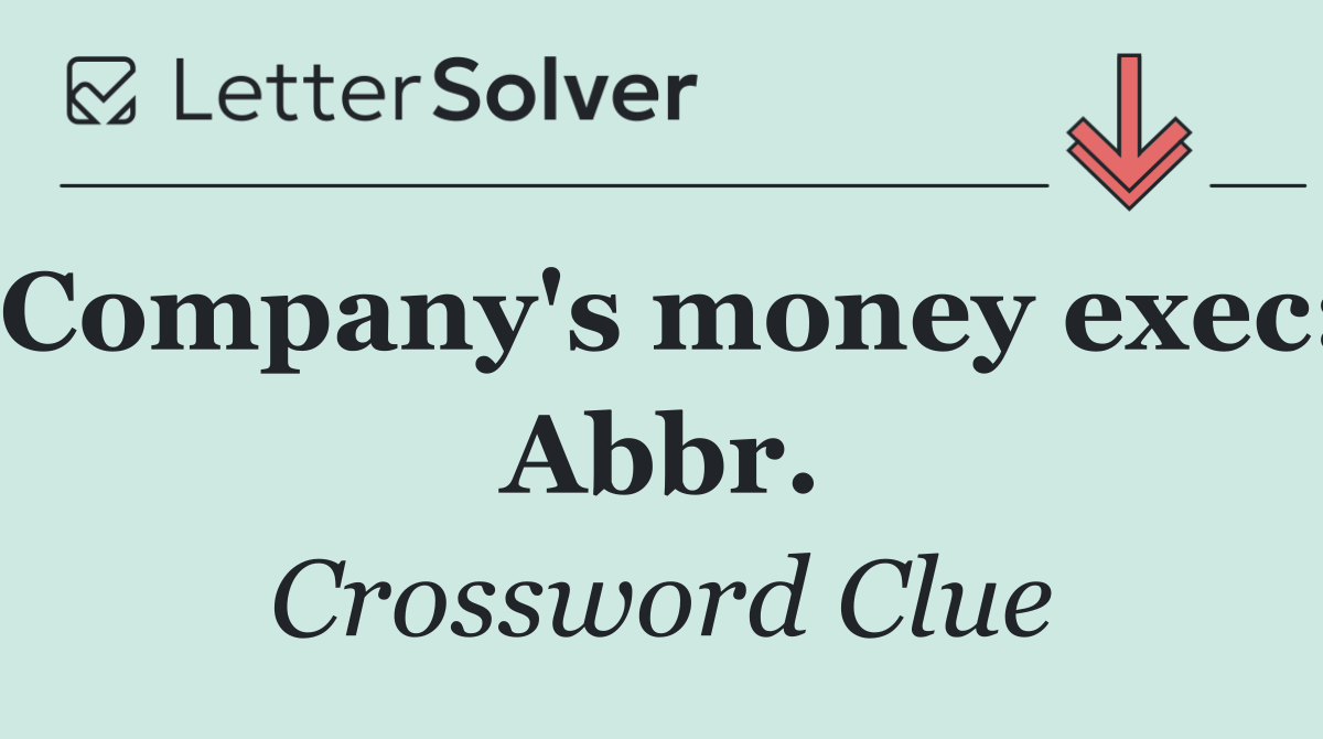Company's money exec: Abbr.