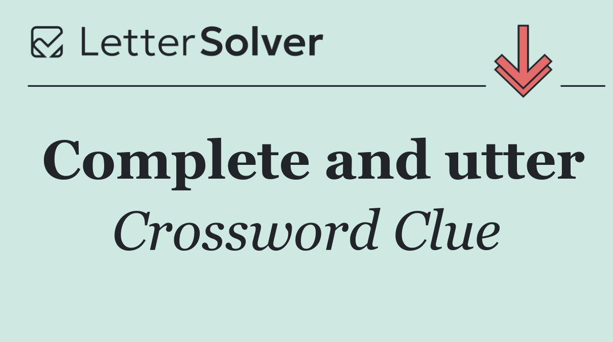 Complete and utter