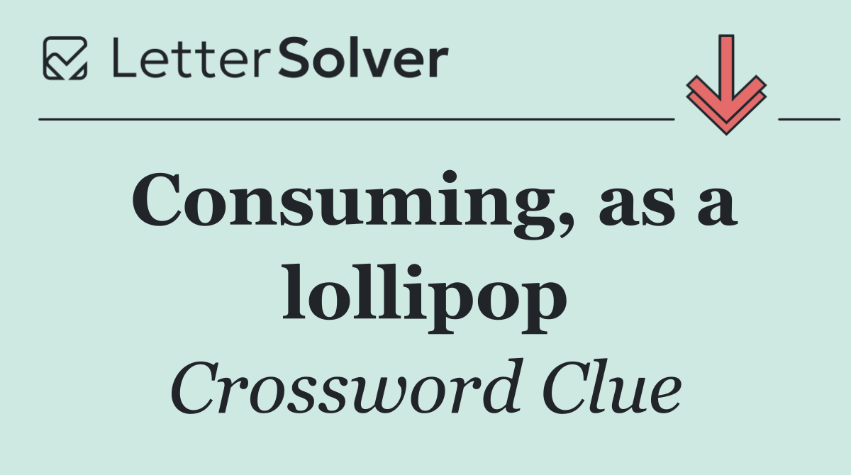 Consuming, as a lollipop