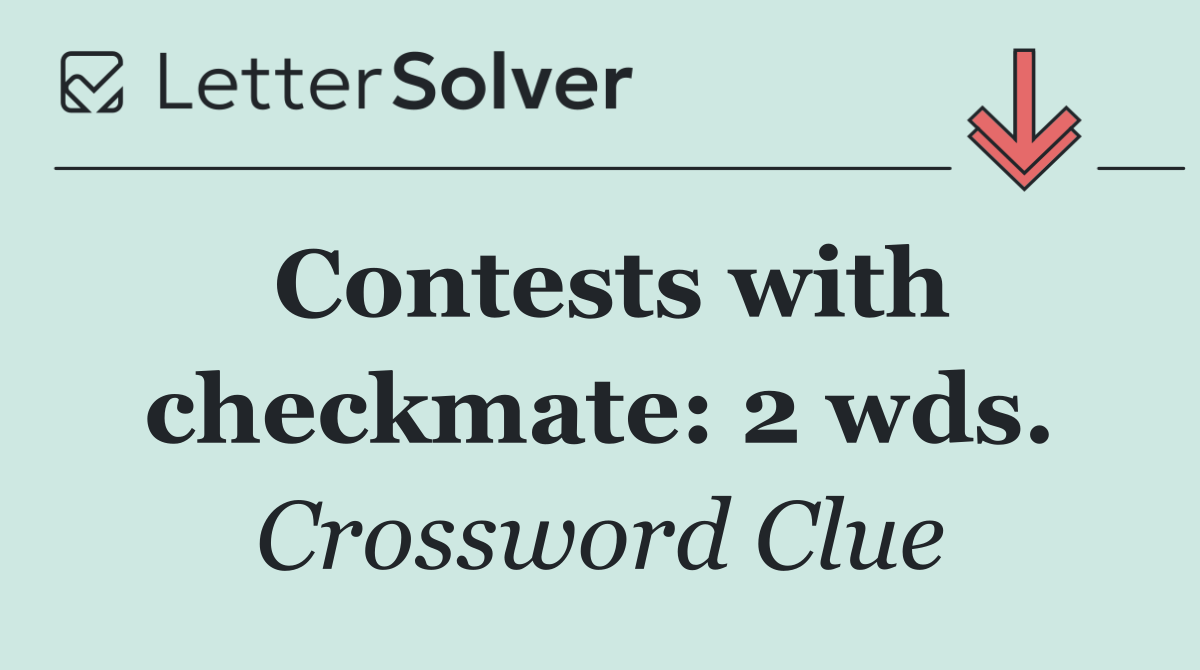 Contests with checkmate: 2 wds.