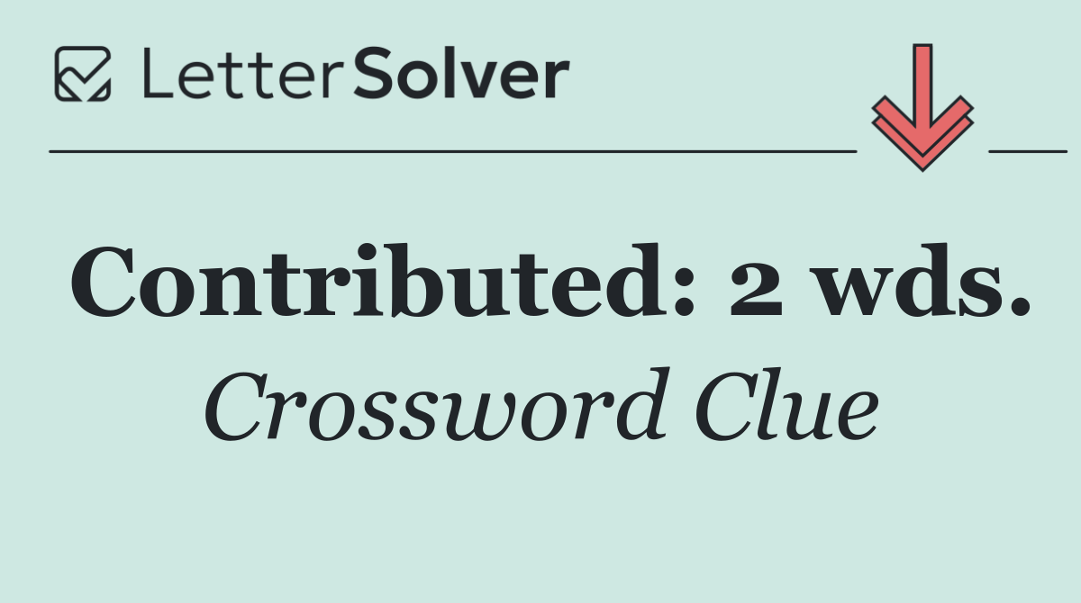 Contributed: 2 wds.