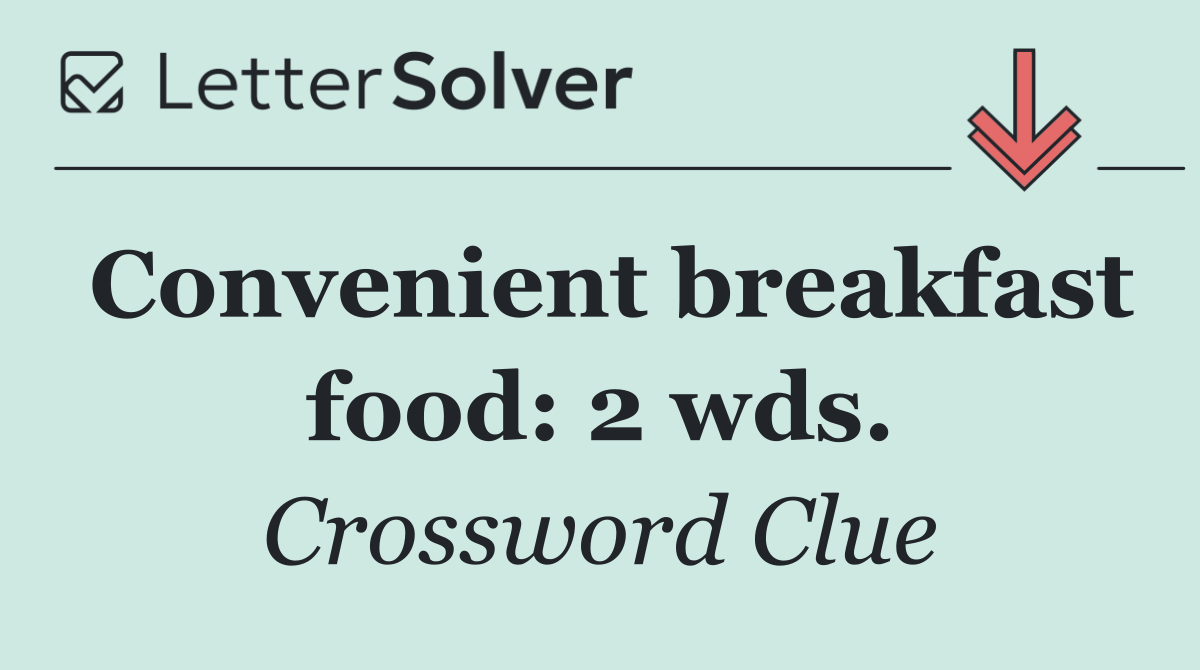Convenient breakfast food: 2 wds.