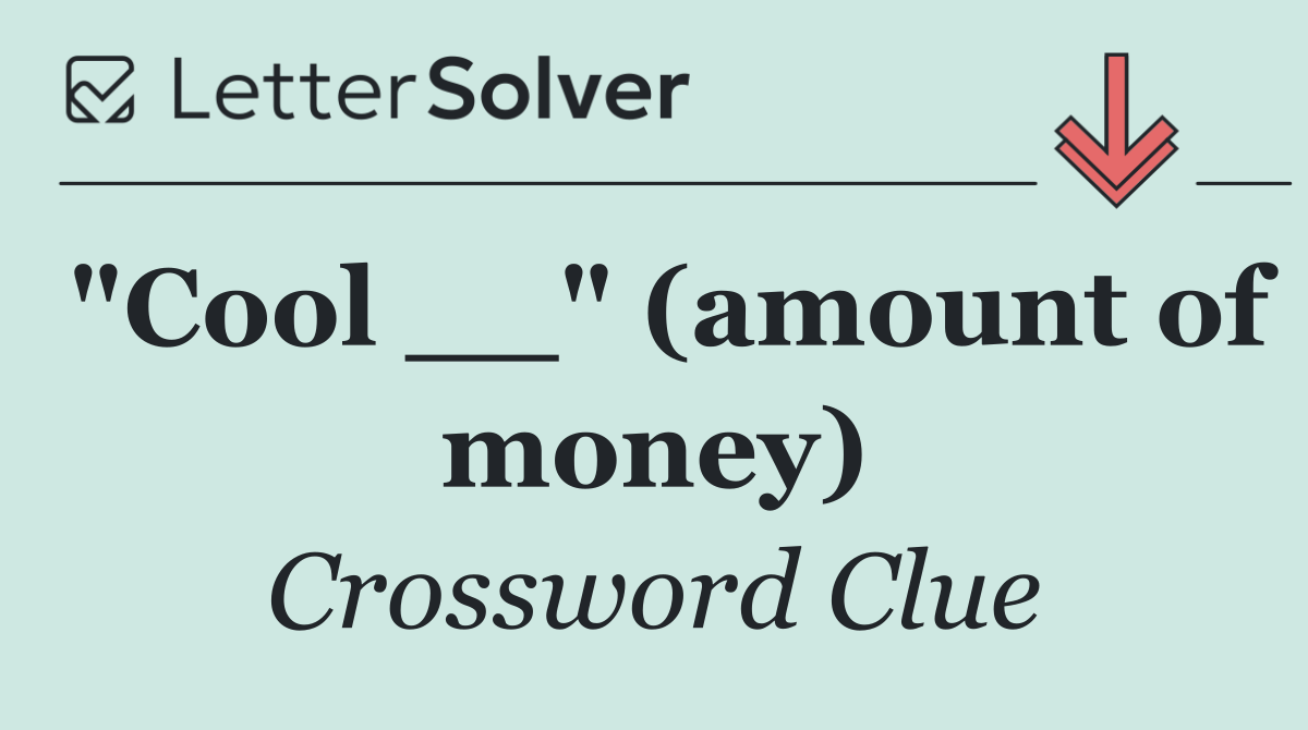 "Cool __" (amount of money)