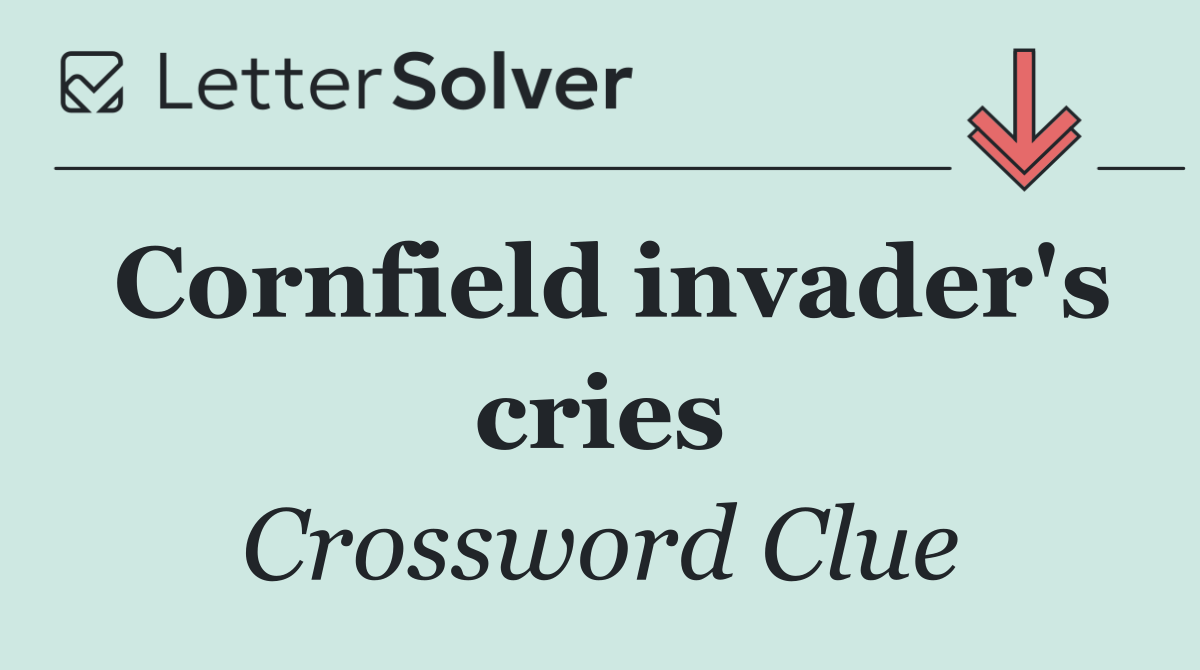 Cornfield invader's cries