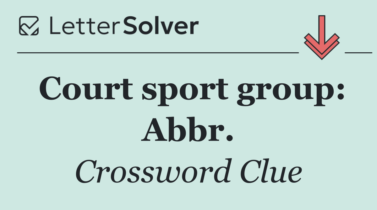 Court sport group: Abbr.