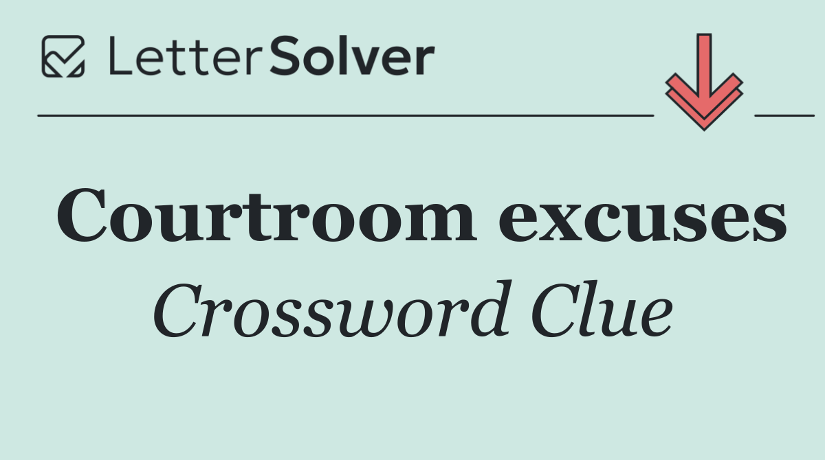 Courtroom excuses