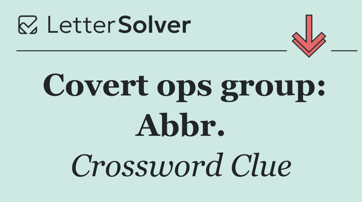 Covert ops group: Abbr.