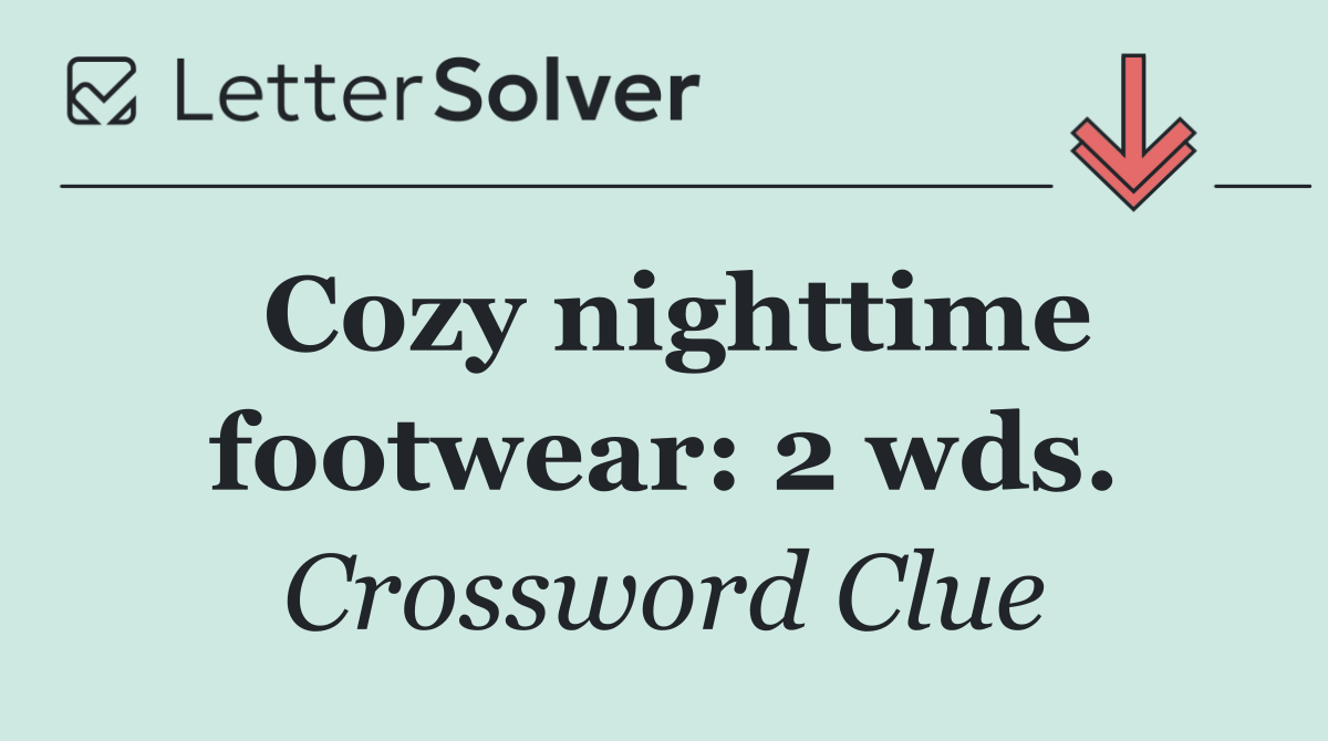 Cozy nighttime footwear: 2 wds.