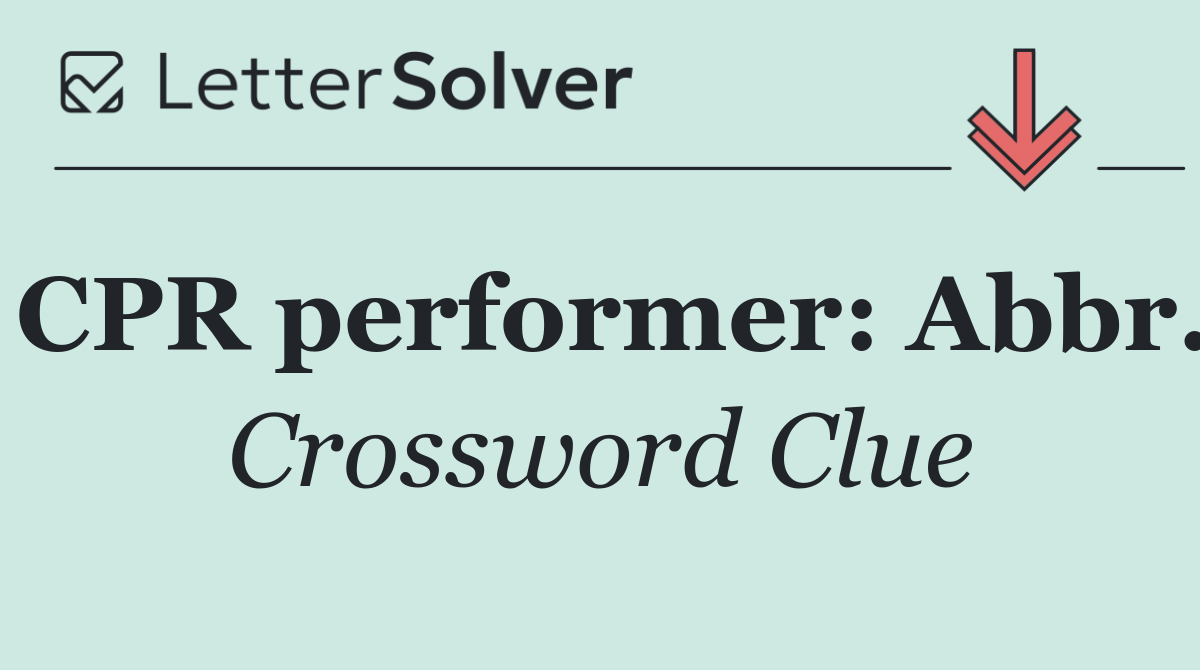 CPR performer: Abbr.