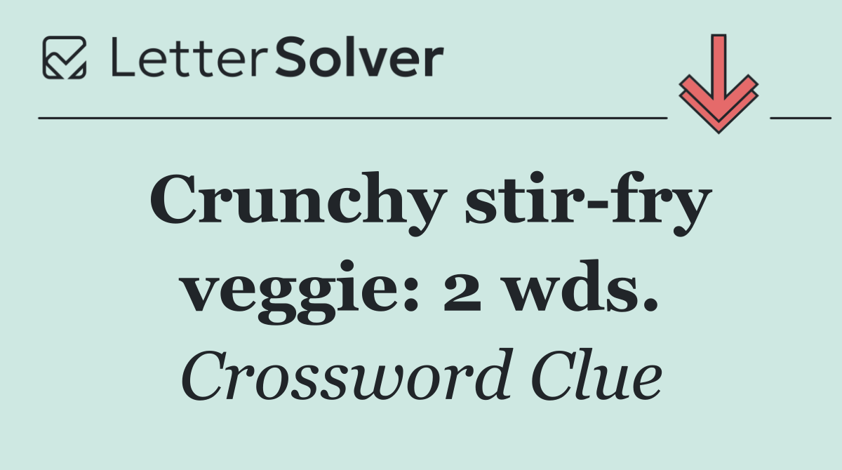 Crunchy stir fry veggie: 2 wds.