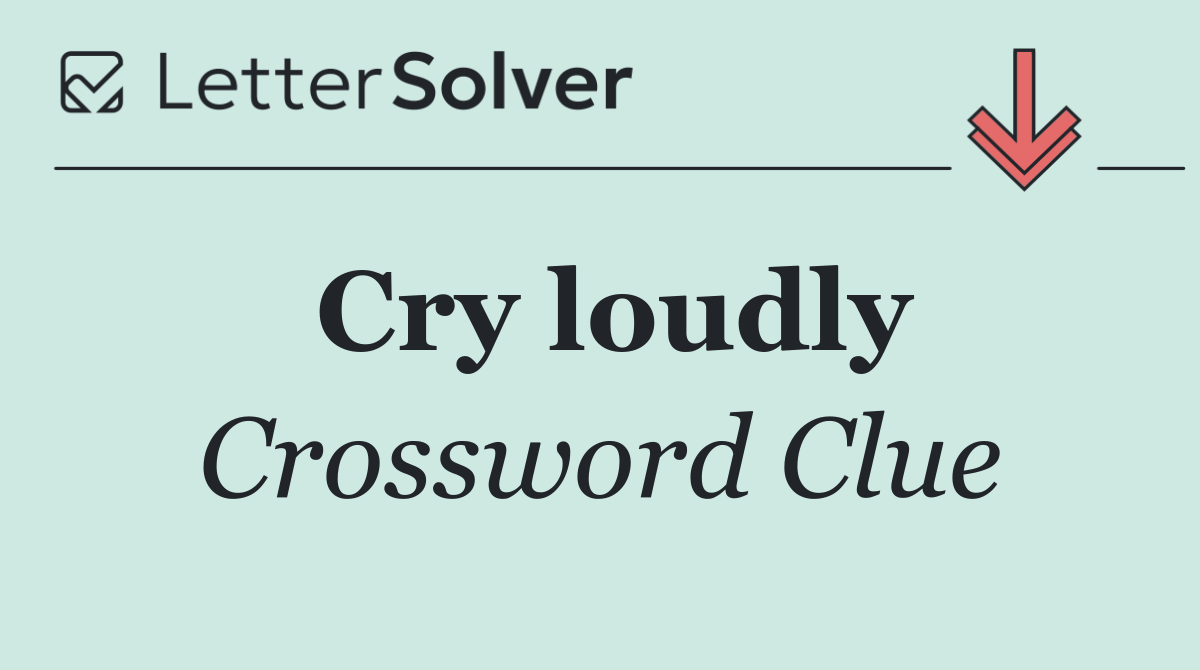 Cry loudly