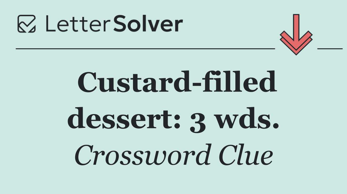 Custard filled dessert: 3 wds.