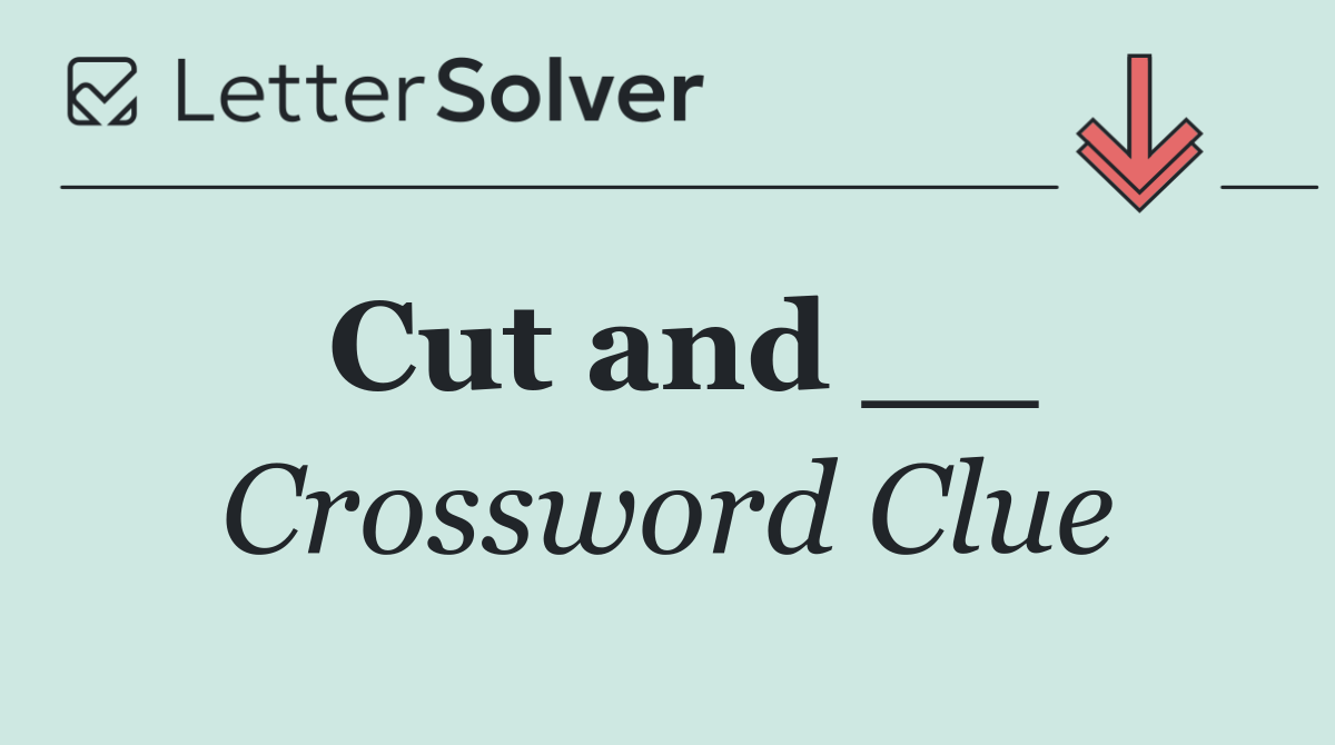 Cut and __