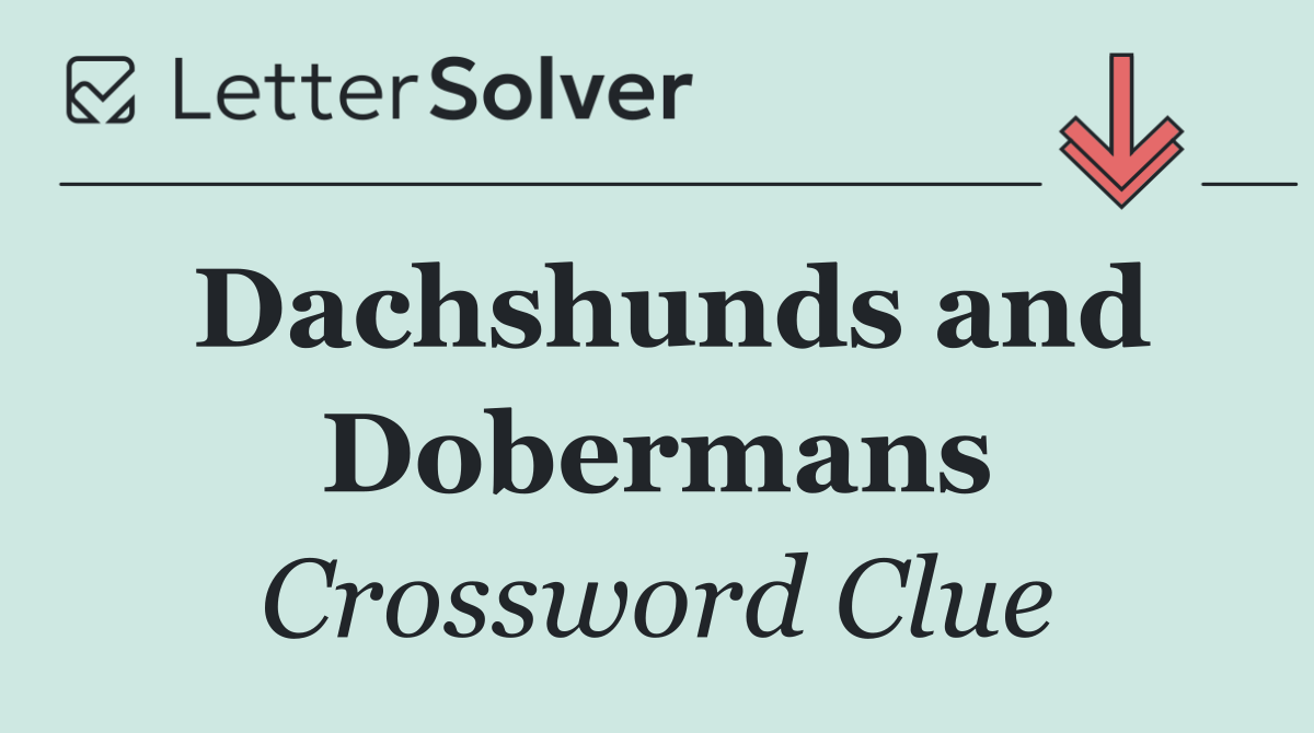 Dachshunds and Dobermans