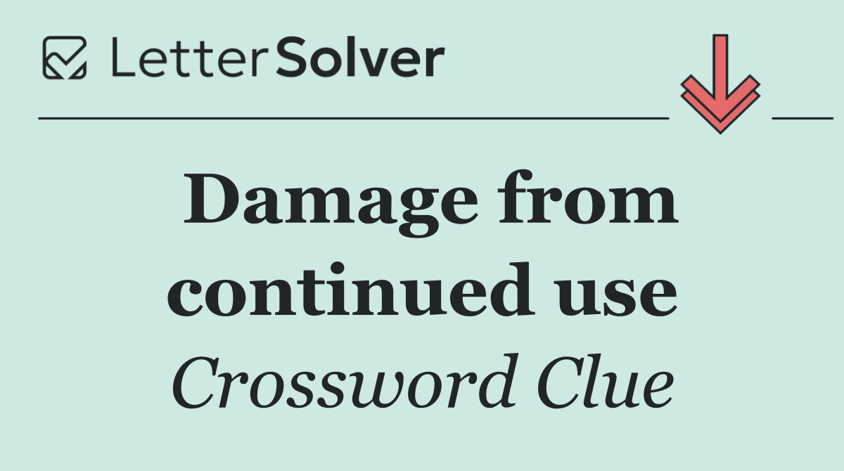 Damage from continued use