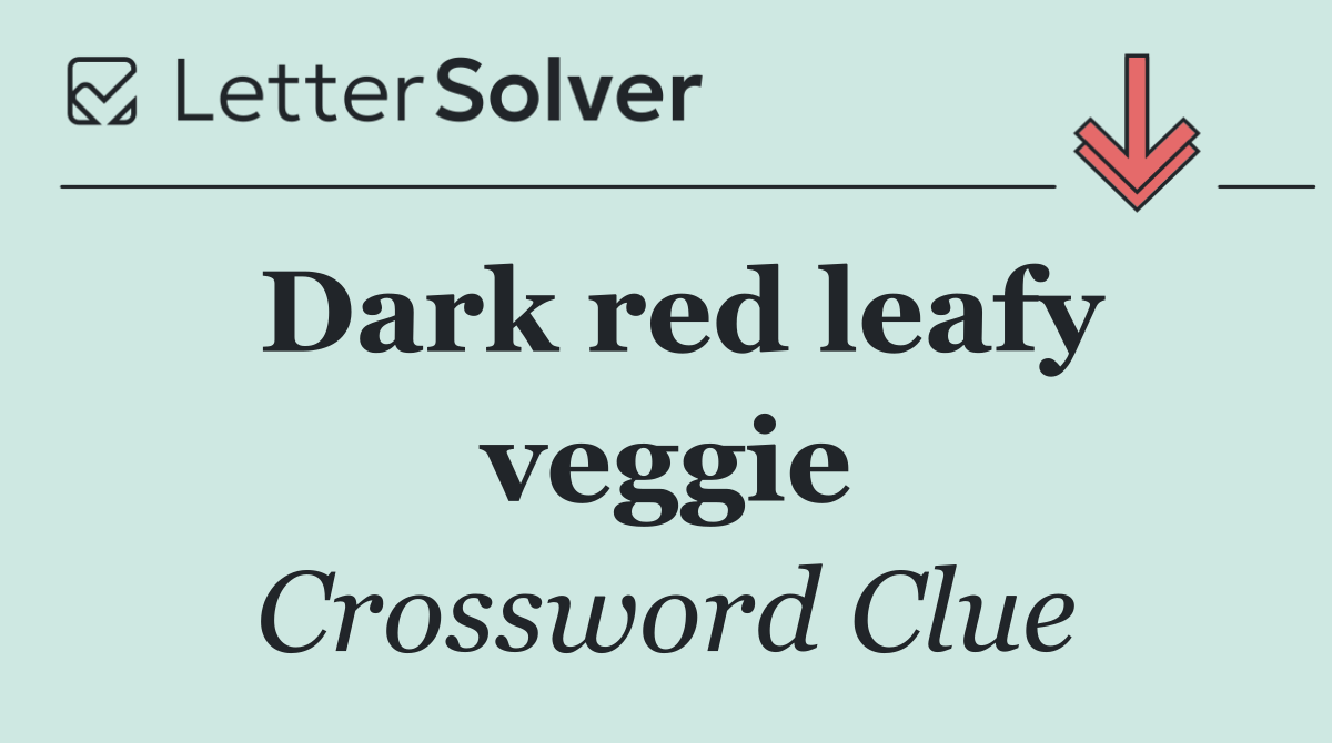 Dark red leafy veggie