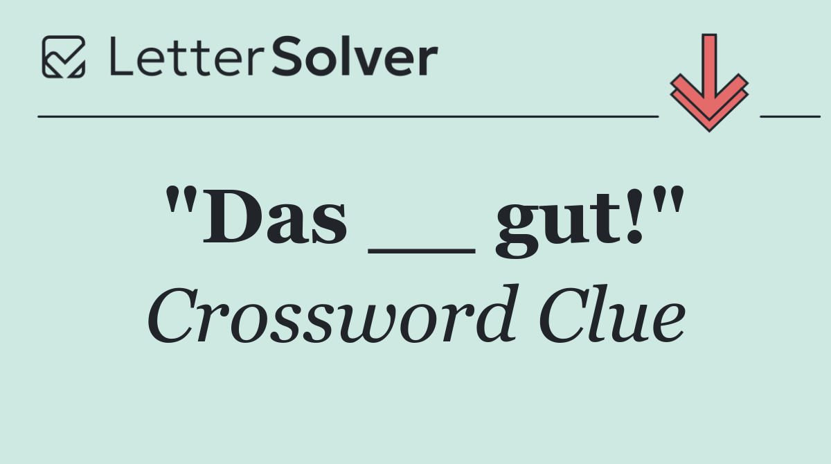 "Das __ gut!"