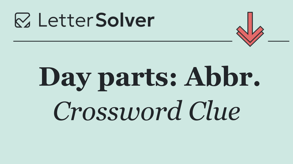 Day parts: Abbr.