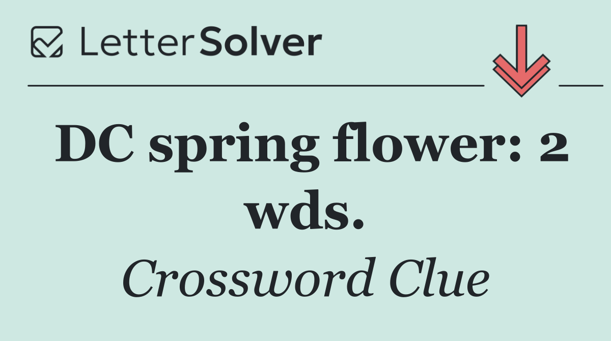 DC spring flower: 2 wds.