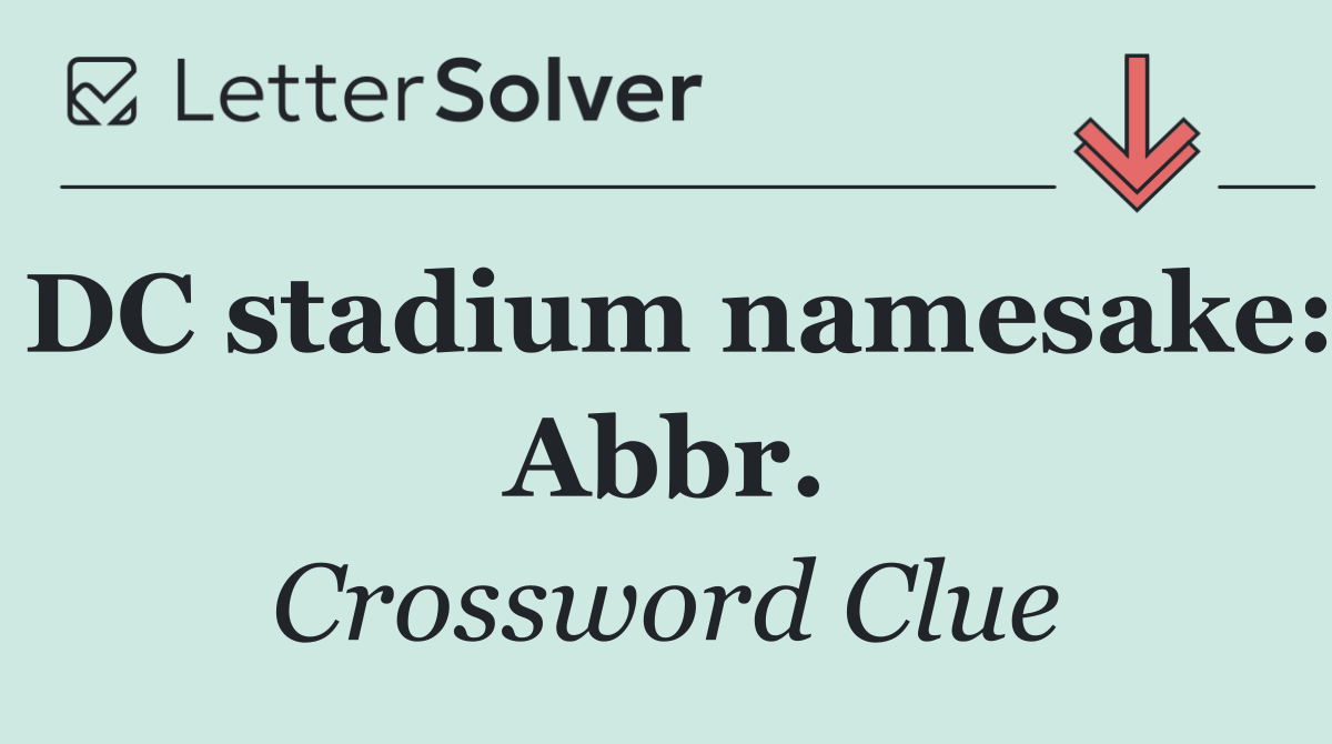 DC stadium namesake: Abbr.