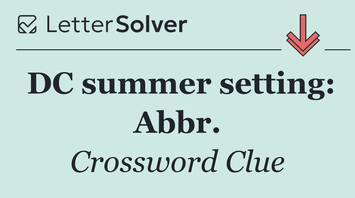 DC summer setting: Abbr.