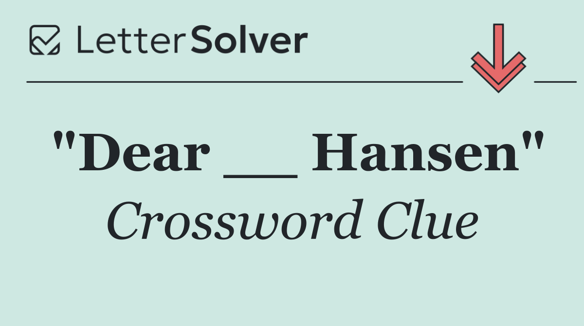 "Dear __ Hansen"