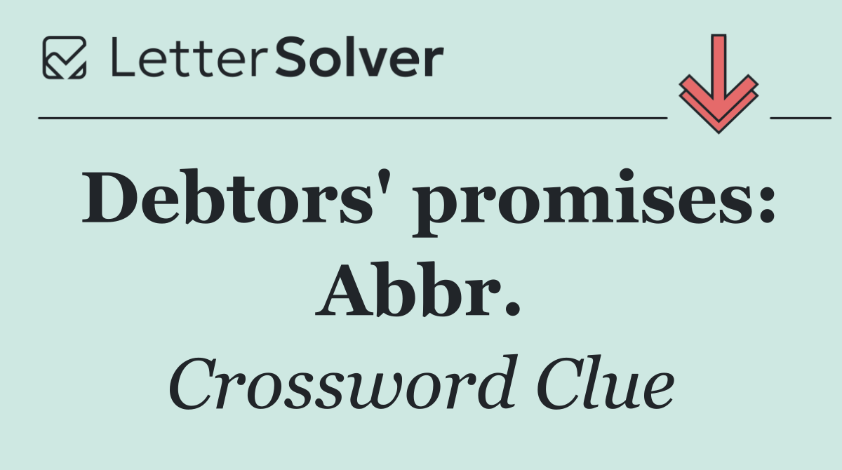 Debtors' promises: Abbr.