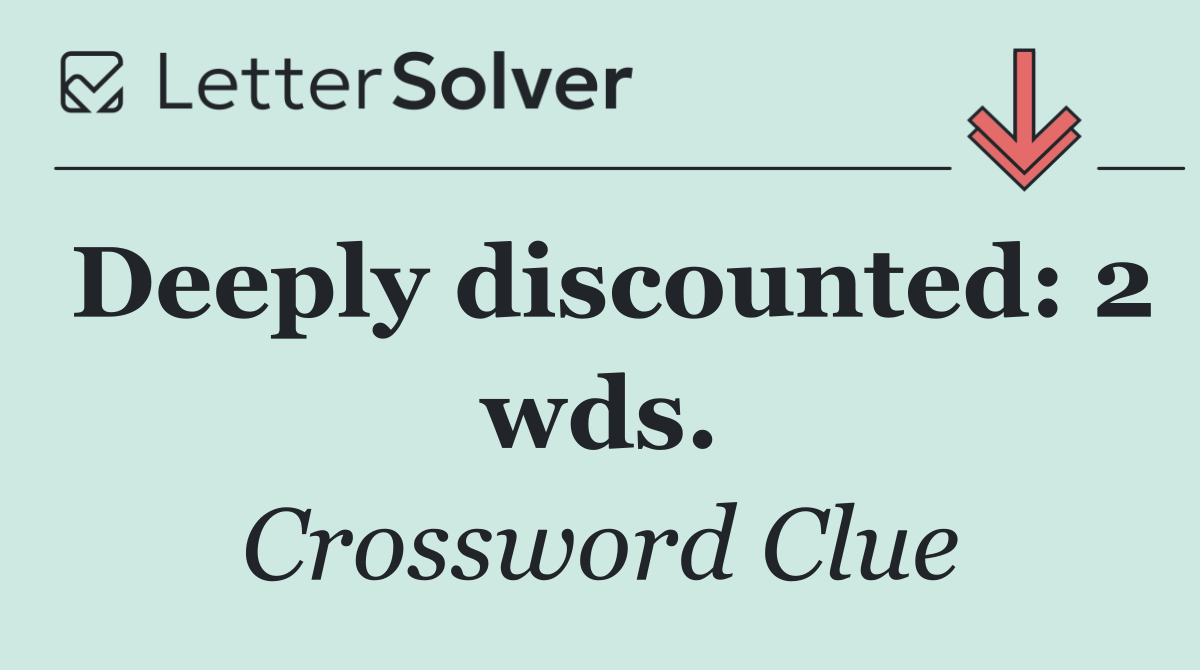 Deeply discounted: 2 wds.