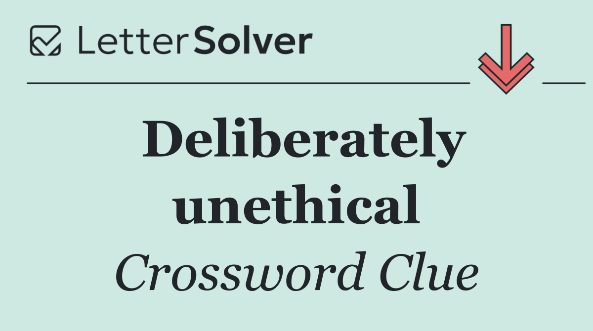 Deliberately unethical