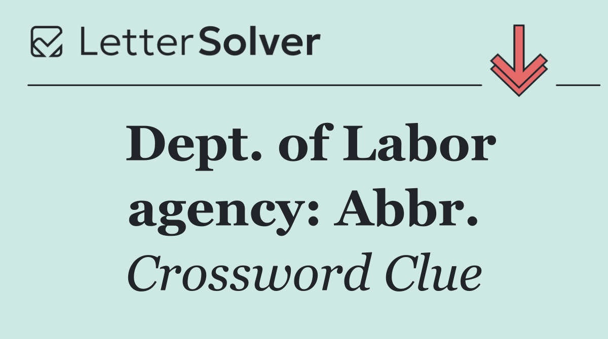 Dept. of Labor agency: Abbr.