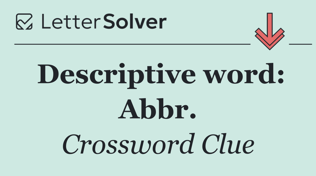 Descriptive word: Abbr.