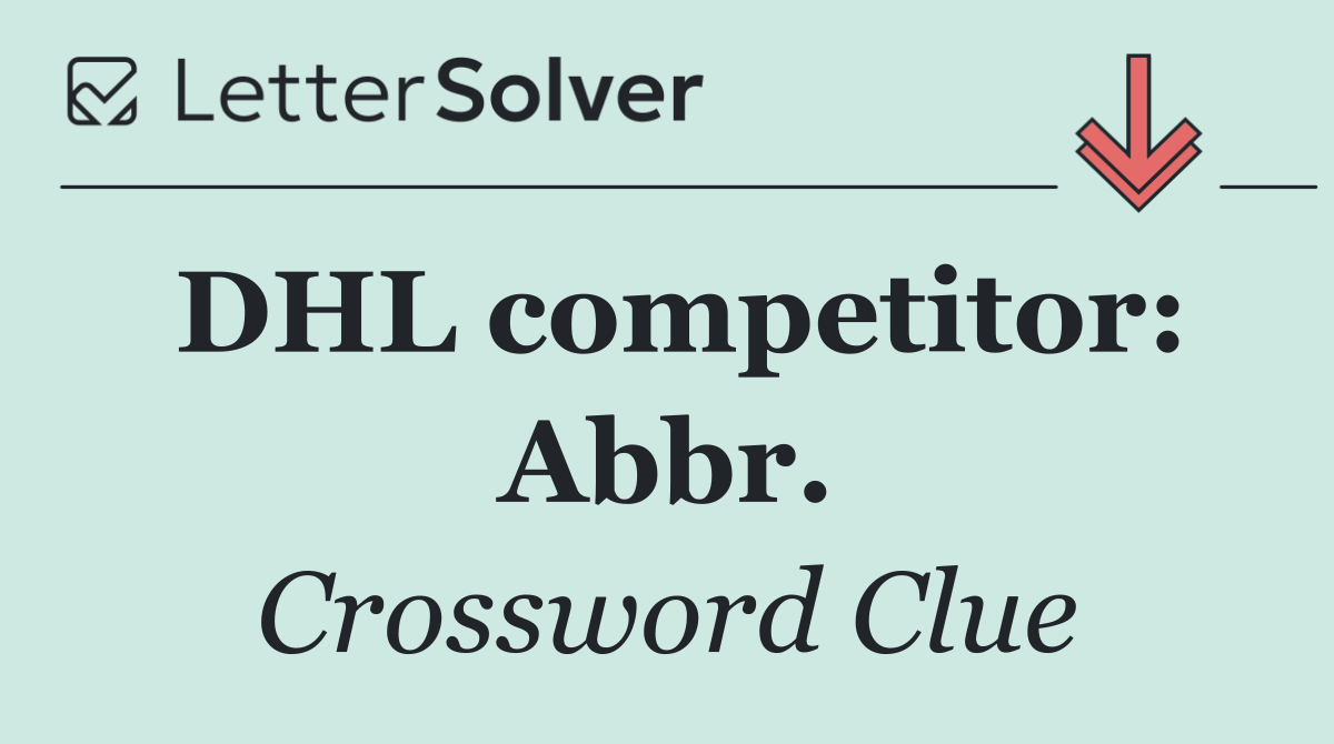 DHL competitor: Abbr.