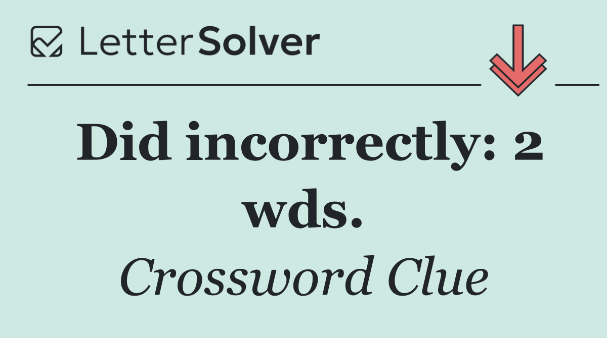 Did incorrectly: 2 wds.
