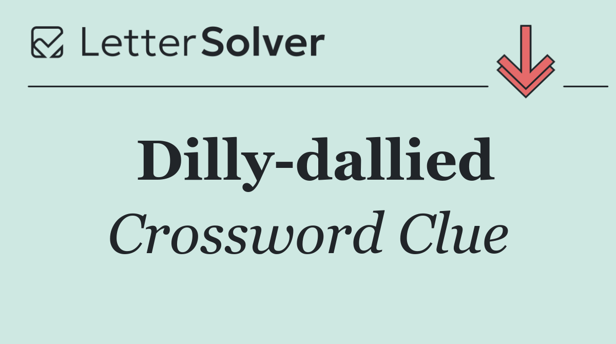 Dilly dallied