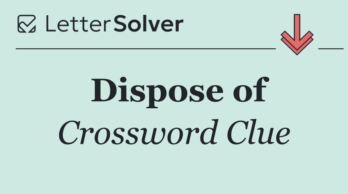 Dispose of