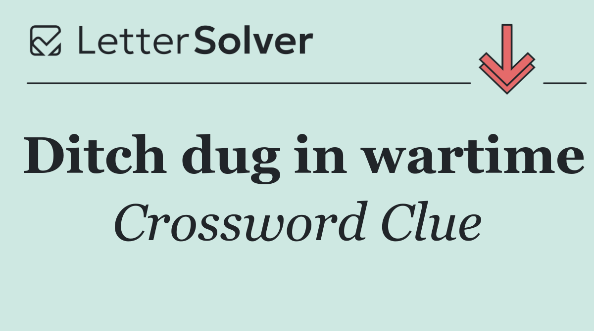 Ditch dug in wartime