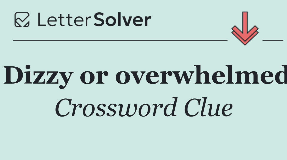 Dizzy or overwhelmed