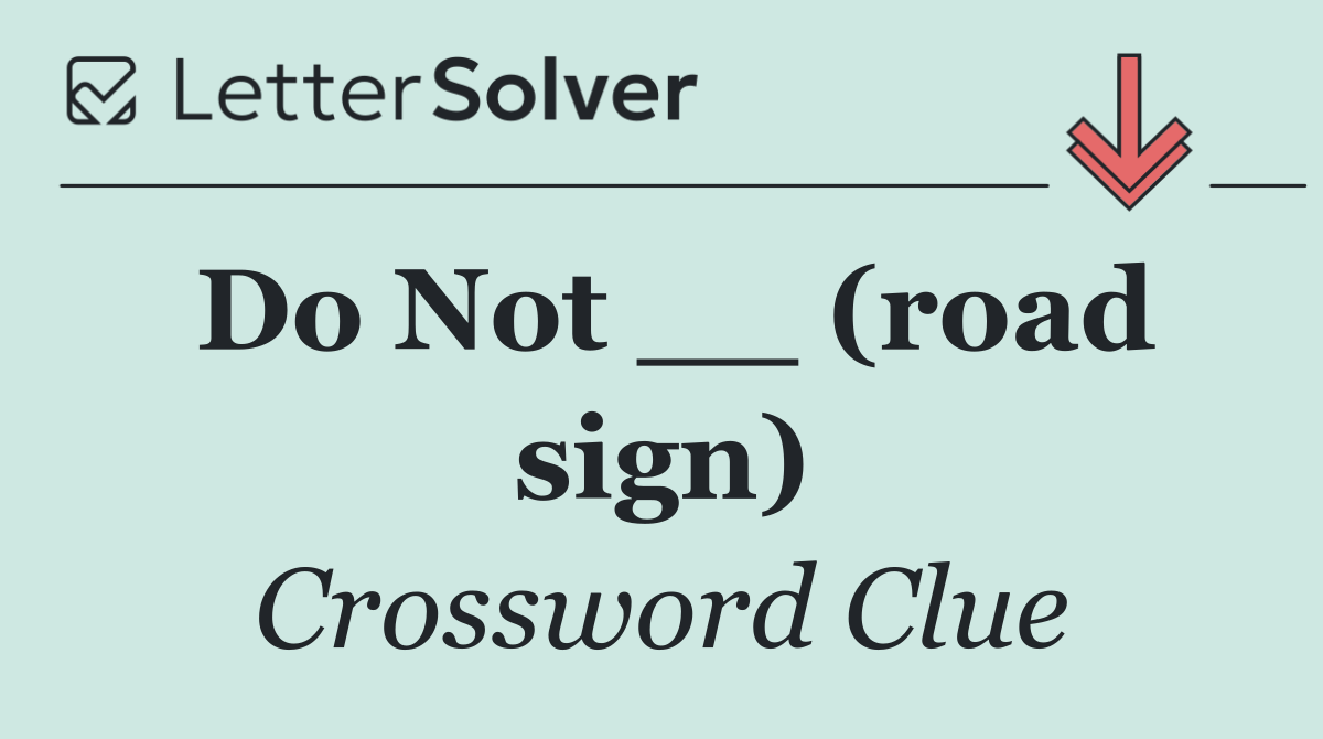 Do Not __ (road sign)