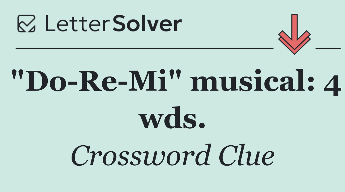 "Do Re Mi" musical: 4 wds.