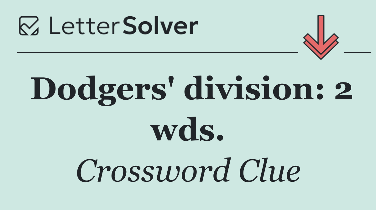 Dodgers' division: 2 wds.
