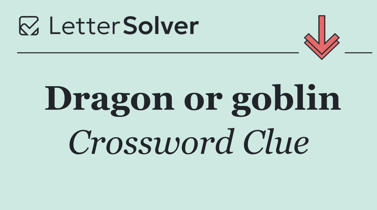 Dragon or goblin