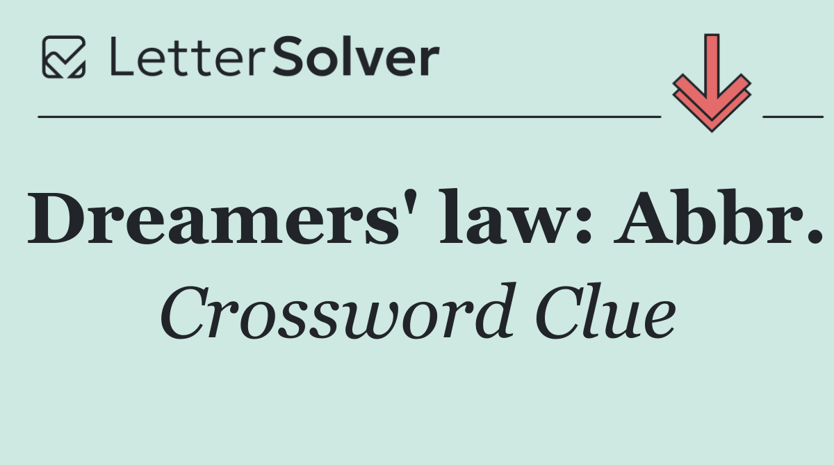 Dreamers' law: Abbr.