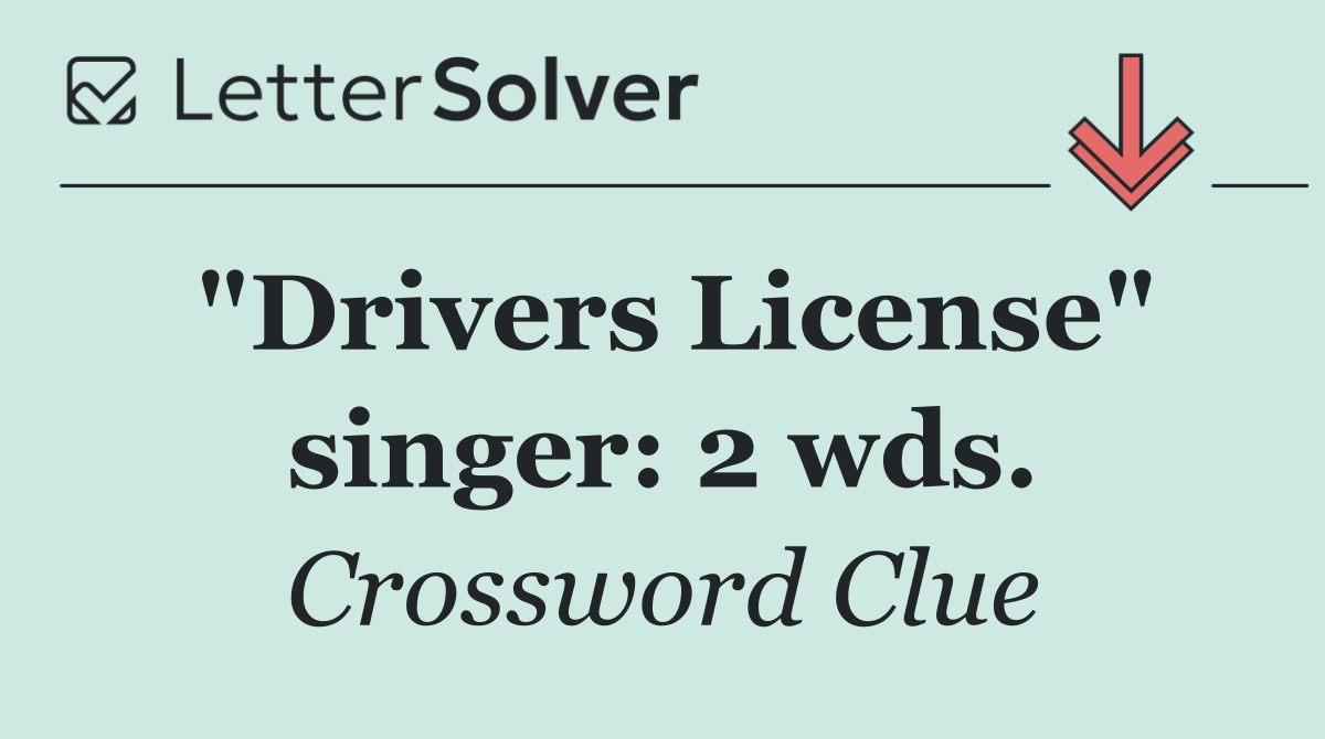 "Drivers License" singer: 2 wds.