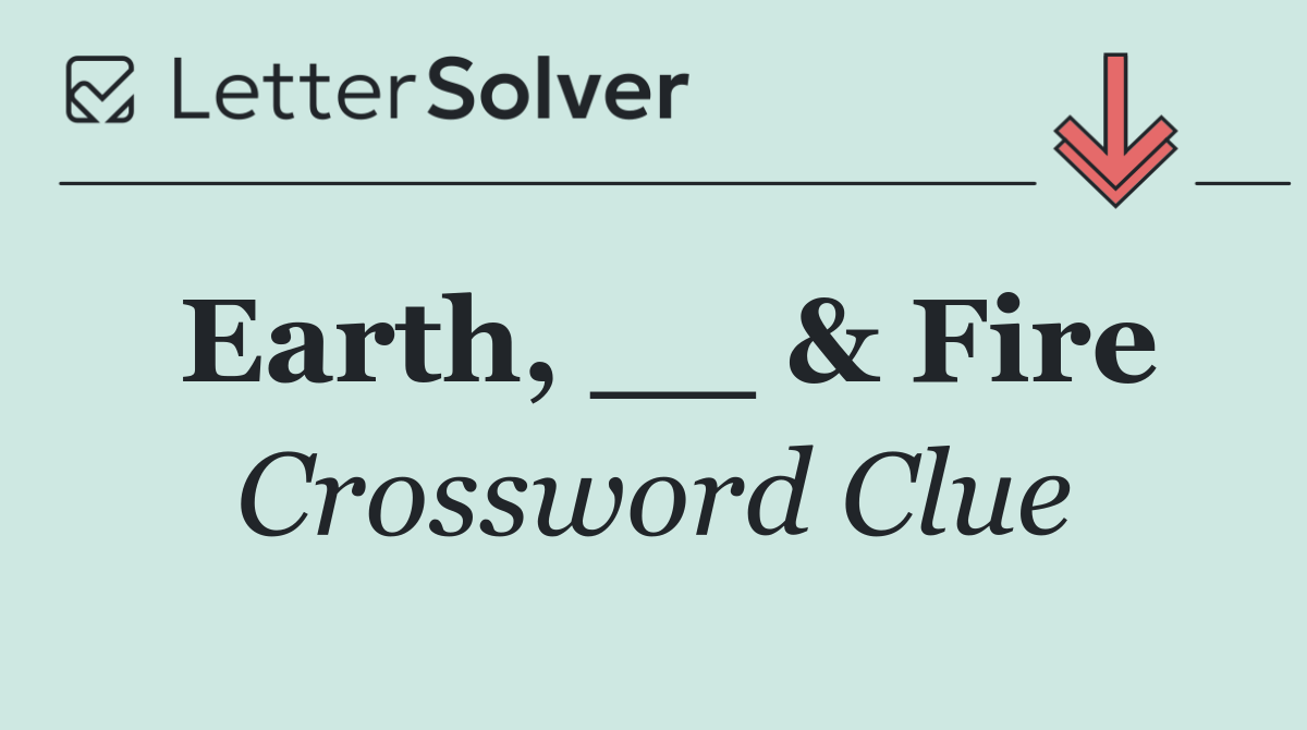 Earth, __ & Fire