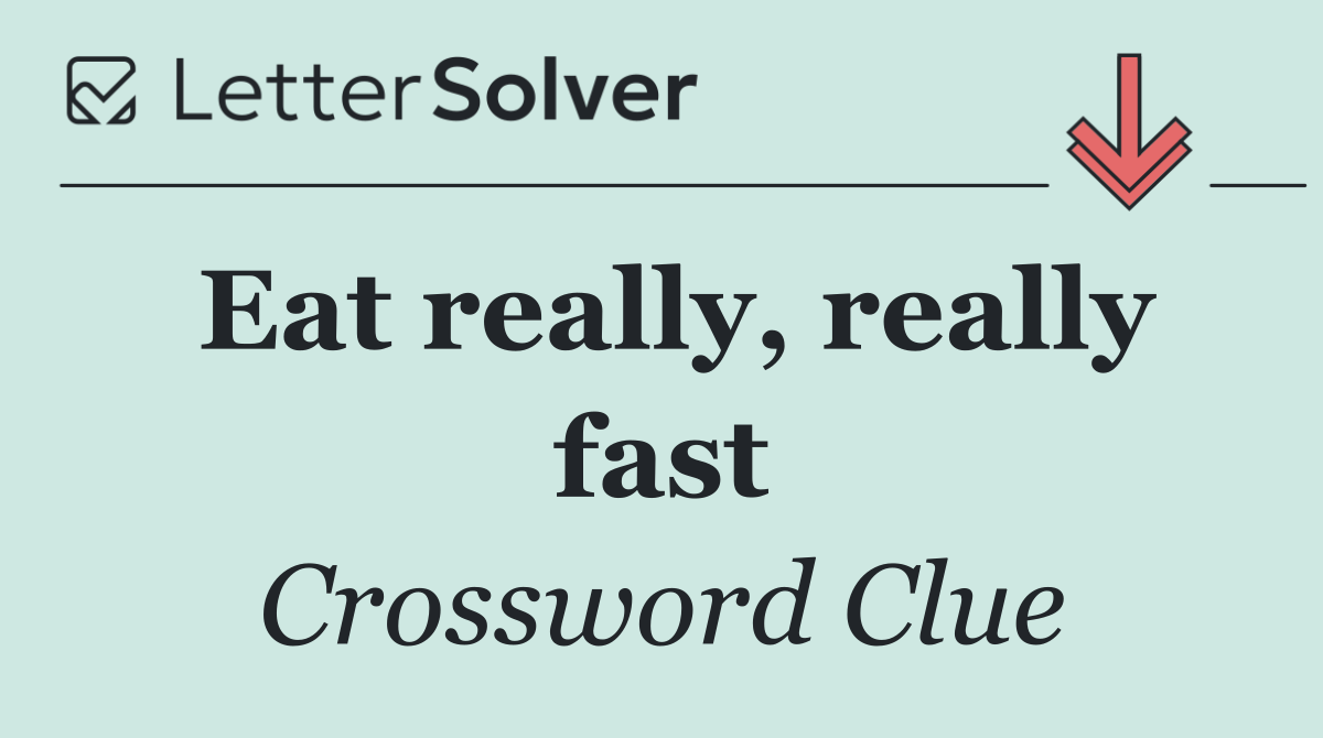 Eat really, really fast