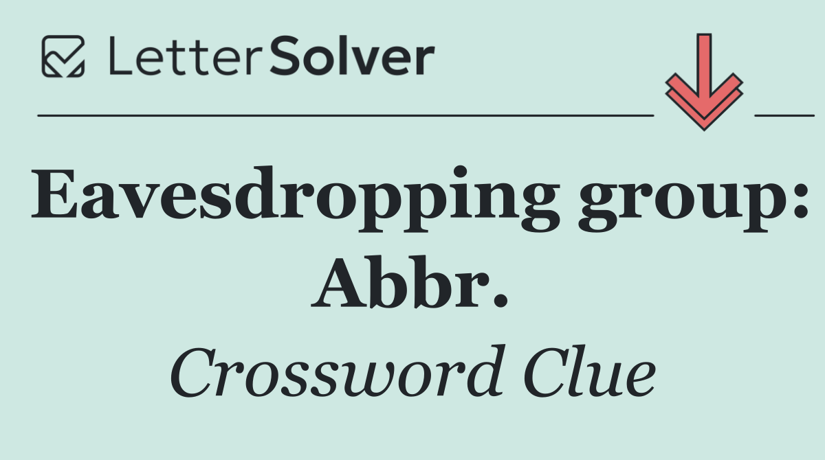 Eavesdropping group: Abbr.